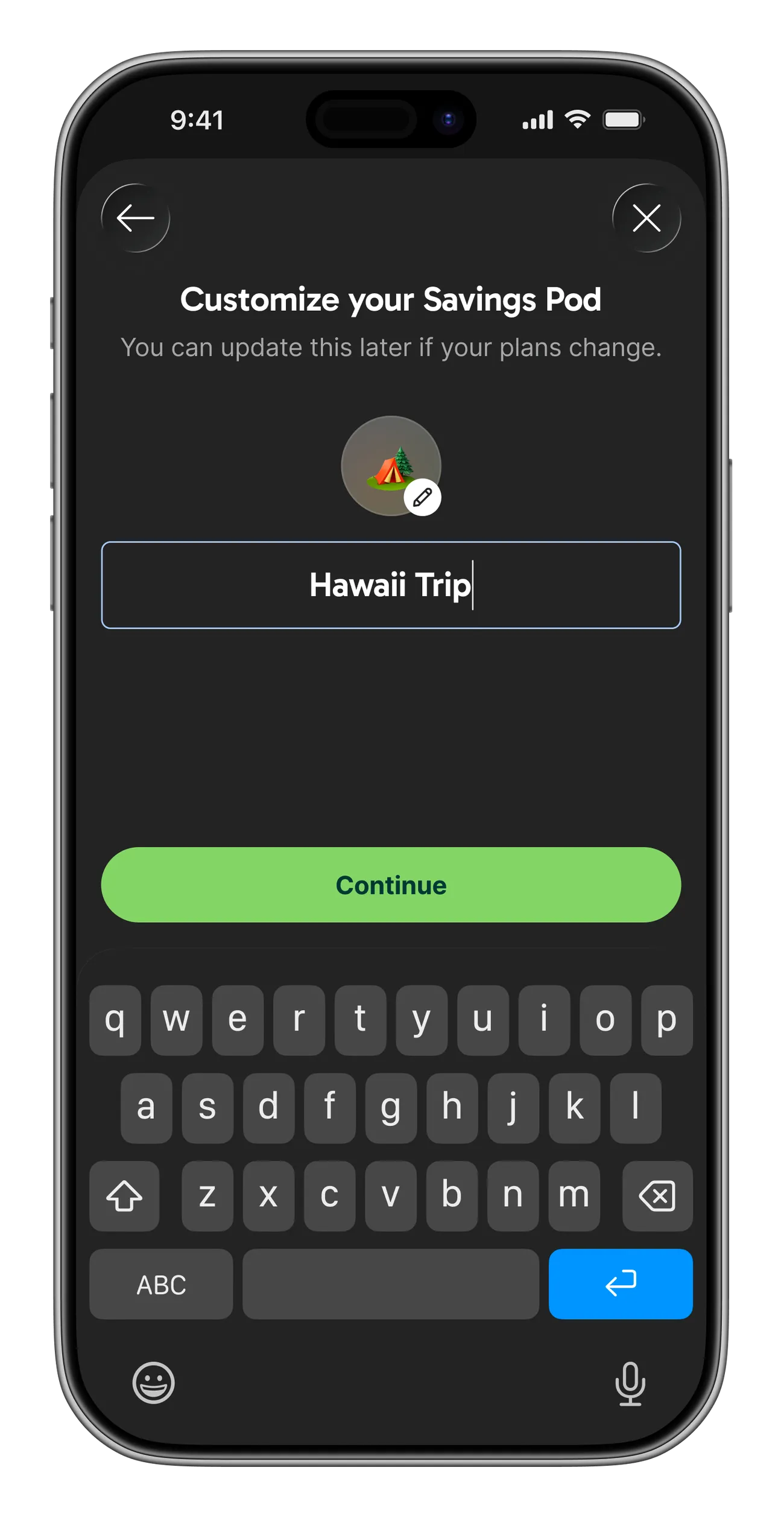 A 'Customize your Savings Pod' screen with an editable emoji field showing a tent emoji, a name field filled in with 'Hawaii Trip,' and a green Continue button above the keyboard.